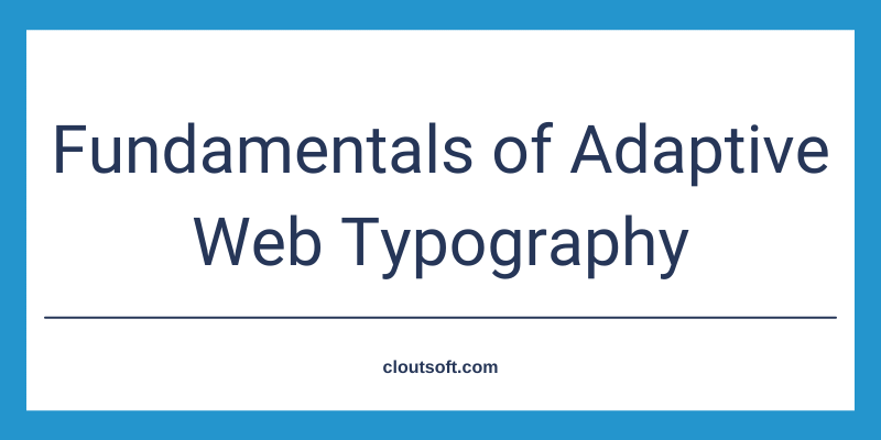 Fundamentals of Adaptive Web Typography