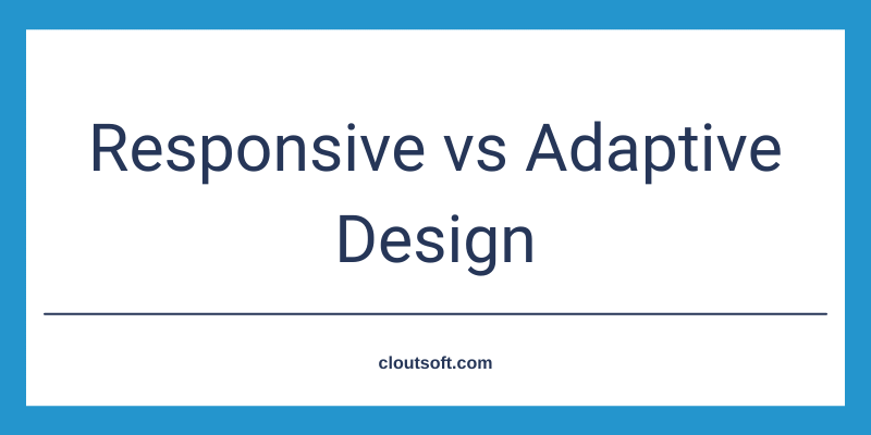 Responsive vs Adaptive Design